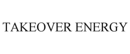 TAKEOVER ENERGY trademark