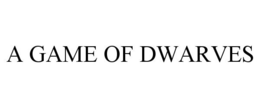 A GAME OF DWARVES trademark