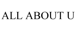 ALL ABOUT U trademark