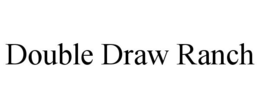 DOUBLE DRAW RANCH trademark