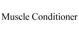 MUSCLE CONDITIONER trademark