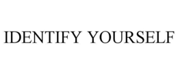 IDENTIFY YOURSELF trademark