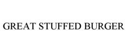 GREAT STUFFED BURGER trademark