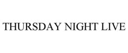 THURSDAY NIGHT LIVE trademark