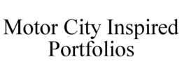MOTOR CITY INSPIRED PORTFOLIOS trademark