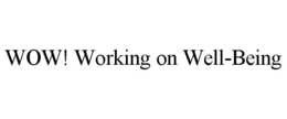 WOW! WORKING ON WELL-BEING trademark