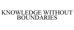 KNOWLEDGE WITHOUT BOUNDARIES trademark