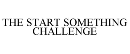 THE START SOMETHING CHALLENGE trademark