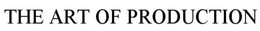 THE ART OF PRODUCTION trademark