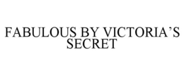 FABULOUS BY VICTORIA'S SECRET trademark