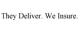 THEY DELIVER. WE INSURE. trademark