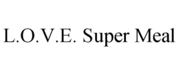 L.O.V.E. SUPER MEAL trademark