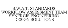 S.W.A.T. STANDARDS WORKFLOW ASSESSMENT TEAM SYNERGIS ENGINEERING DESIGN SOLUTIONS trademark