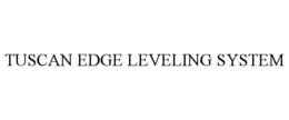 TUSCAN EDGE LEVELING SYSTEM trademark