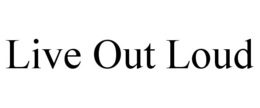 LIVE OUT LOUD trademark