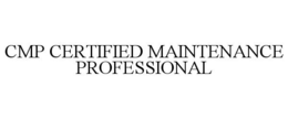 CMP CERTIFIED MAINTENANCE PROFESSIONAL trademark