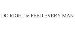 DO RIGHT & FEED EVERY MAN trademark