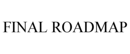 FINAL ROADMAP trademark
