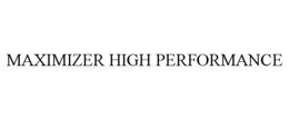 MAXIMIZER HIGH PERFORMANCE trademark
