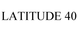 LATITUDE 40 trademark