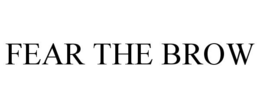 FEAR THE BROW trademark