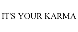 IT'S YOUR KARMA trademark