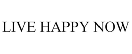 LIVE HAPPY NOW trademark