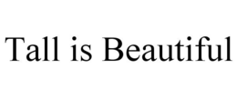 TALL IS BEAUTIFUL trademark