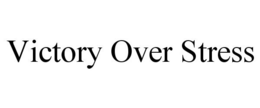 VICTORY OVER STRESS trademark