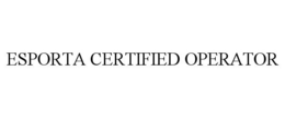 ESPORTA CERTIFIED OPERATOR trademark