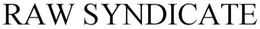 RAW SYNDICATE trademark