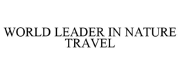 WORLD LEADER IN NATURE TRAVEL trademark