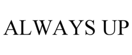 ALWAYS UP trademark