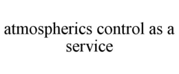 ATMOSPHERICS CONTROL AS A SERVICE trademark