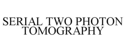 SERIAL TWO PHOTON TOMOGRAPHY trademark
