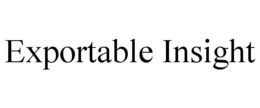 EXPORTABLE INSIGHT trademark