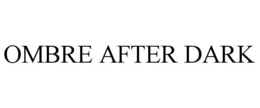 OMBRE AFTER DARK trademark