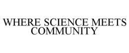 WHERE SCIENCE MEETS COMMUNITY trademark