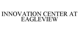 INNOVATION CENTER AT EAGLEVIEW trademark