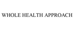 WHOLE HEALTH APPROACH trademark