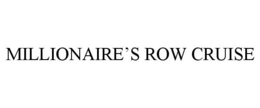 MILLIONAIRE'S ROW CRUISE trademark