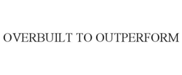 OVERBUILT TO OUTPERFORM trademark
