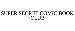 SUPER SECRET COMIC BOOK CLUB trademark