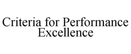 CRITERIA FOR PERFORMANCE EXCELLENCE trademark