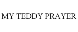 MY TEDDY PRAYER trademark