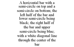 A HORIZONTAL BAR WITH A SEMI-CIRCLE ON TOP AND A SEMI-CIRCLE ON BOTTOM; THE LEFT HALF OF THE BAR AND LOWER SEMI-CIRCLE BEING BLACK; THE RIGHT HALF OF THE BAR AND UPPER SEMI-CIRCLE BEING BLUE; WITH A WHITE DIAGONAL LINE THROUGH THE CENTER OF THE BAR trademark