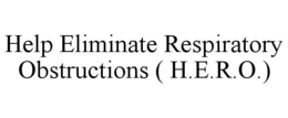 HELP ELIMINATE RESPIRATORY OBSTRUCTIONS (H.E.R.O.) trademark