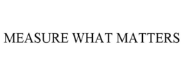 MEASURE WHAT MATTERS trademark