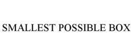 SMALLEST POSSIBLE BOX trademark