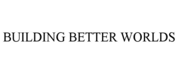 BUILDING BETTER WORLDS trademark